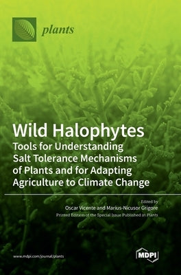 Wild Halophytes: Tools for Understanding Salt Tolerance Mechanisms of Plants and for Adapting Agriculture to Climate Change by Vicente, Oscar