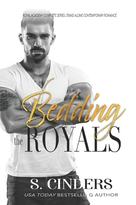 Bedding the Royals: Royal Academy: Complete Season by Cinders, S.