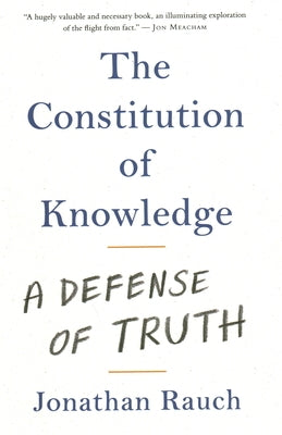 Constitution of Knowledge: A Defense of Truth by Rauch, Jonathan