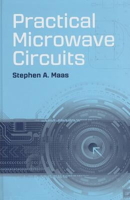 Practical Microwave Circuits by Maas, Stephen A.