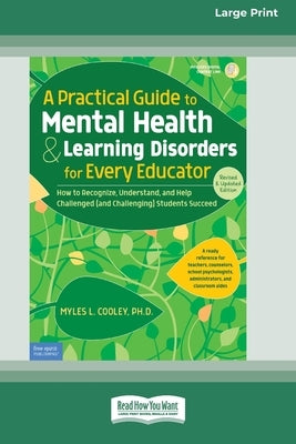 A Practical Guide to Mental Health & Learning Disorders for Every Educator (16pt Large Print Edition) by Cooley, Myles L.