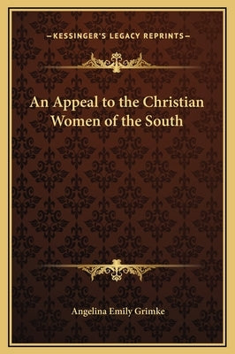 An Appeal to the Christian Women of the South by Grimke, Angelina Emily