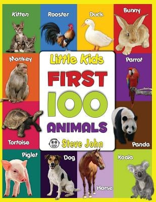 Little Kids First 100 Animals: Learning for Kids by John, Steve
