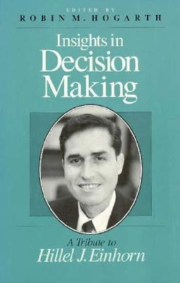 Insights in Decision Making: A Tribute to Hillel J. Einhorn by Hogarth, Robin M.