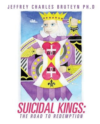 Suicidal Kings: The Road to Redemption by Bruteyn Ph. D., Jeffrey Charles