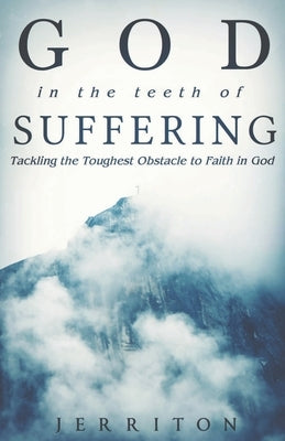 God in the Teeth of Suffering by Jerriton, Brewin