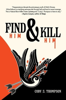 Find Him and Kill Him by Thompson, Cody J.