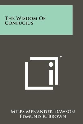 The Wisdom Of Confucius by Dawson, Miles Menander