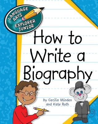 How to Write a Biography by Minden, Cecilia