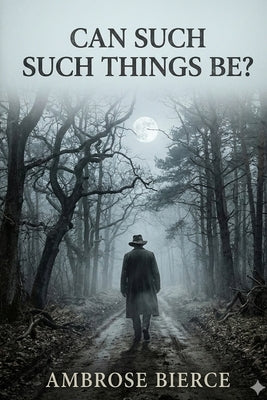 Can Such Things Be? by Bierce, Ambrose