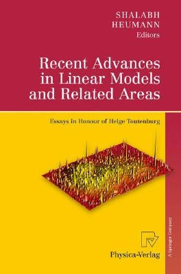 Recent Advances in Linear Models and Related Areas: Essays in Honour of Helge Toutenburg by Shalabh