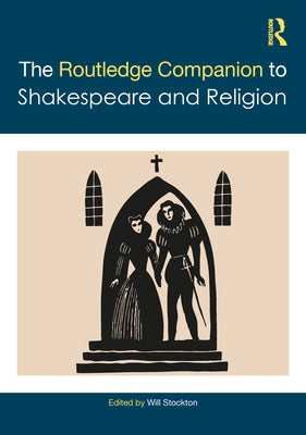 The Routledge Companion to Shakespeare and Religion by Stockton, Will