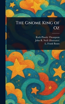 The Gnome King of Oz by Thompson, Ruth Plumly