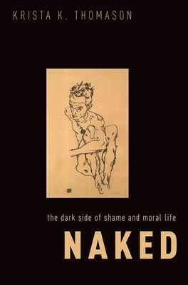 Naked Nip: The Dark Side of Shame and Moral Life by Thomason, Krista K.