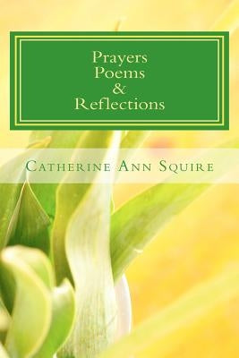 Prayers, Poems & Reflections by Squire, Catherine Ann