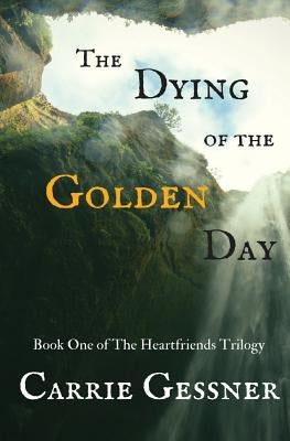 The Dying of the Golden Day by Gessner, Carrie