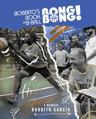 Bobbito's Book of B-Ball Bong Bong!: A Memoir of Sports, Style, and Soul by Garc?a, Bobbito