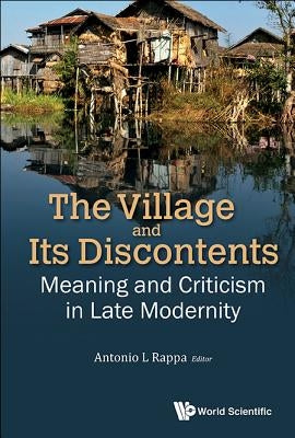 Village and Its Discontents, The: Meaning and Criticism in Late Modernity by Rappa, Antonio Leopold