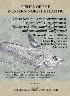 Orders Heteromi (Notacanthiformes), Berycomorphi (Beryciformes), Xenoberyces (Stephanoberyciformes), Anacanthini (Gadiformes): Part 6 by Cohen, Daniel M.