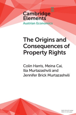The Origins and Consequences of Property Rights: Austrian, Public Choice, and Institutional Economics Perspectives by Harris, Colin