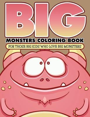 Big Monsters Coloring Book: For Those Big Kids Who Love Big Monsters by Packer, Bowe