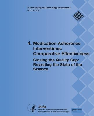 4. Medication Adherence Interventions: Comparative Effectiveness: Closing the Quality Gap: Revisiting the State of the Science (Evidence Report/Techno by And Quality, Agency for Healthcare Resea