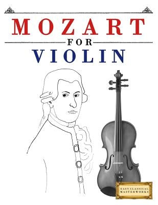 Mozart for Violin: 10 Easy Themes for Violin Beginner Book by Easy Classical Masterworks