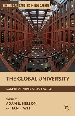 The Global University: Past, Present, and Future Perspectives by Nelson, A.