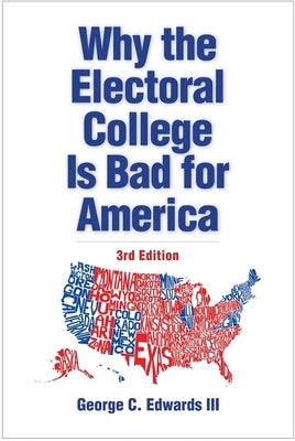 Why the Electoral College Is Bad for America by Edwards, George C.