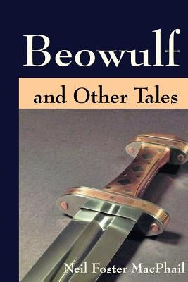 Beowulf and Other Tales by MacPhail, Neil Foster