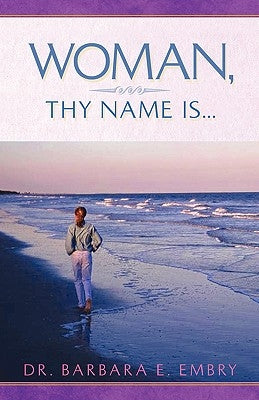 Woman, Thy Name Is... by Embry, Barbara E.
