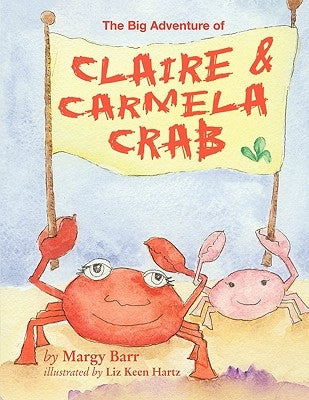 The Big Adventure of Claire and Carmela Crab by Barr, Margy