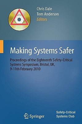Making Systems Safer: Proceedings of the Eighteenth Safety-Critical Systems Symposium, Bristol, Uk, 9-11th February 2010 by Dale, Chris