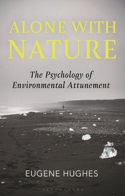 Alone with Nature: The Psychology of Environmental Attunement by Hughes, Eugene