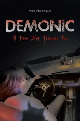 Demonic: A Fear Not Trained for by Dominguez, Manuel
