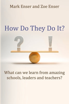 How Do They Do It?: What Can We Learn from Amazing Schools, Leaders and Teachers? by Enser, Mark