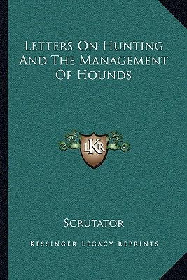Letters On Hunting And The Management Of Hounds by Scrutator
