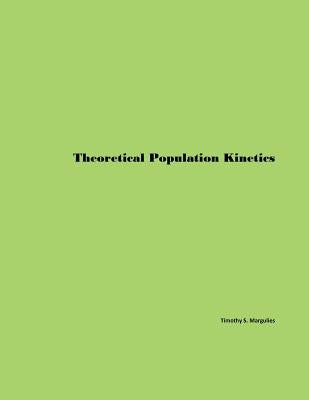 Theoretical Population Kinetics by Margulies, Timothy S.