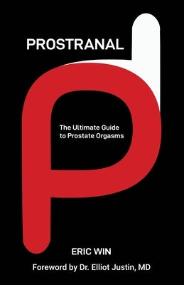 Prostranal: The Ultimate Guide to Prostate Orgasms by Win, Eric