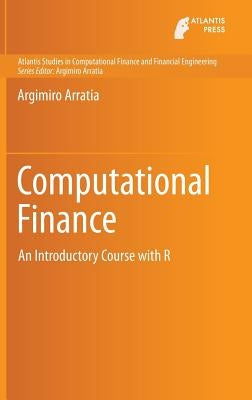 Computational Finance: An Introductory Course with R by Arratia, Argimiro