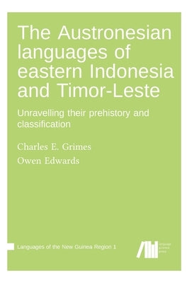 The Austronesian languages of eastern Indonesia and Timor-Leste: Unravelling their prehistory and classification by Edwards, Owen