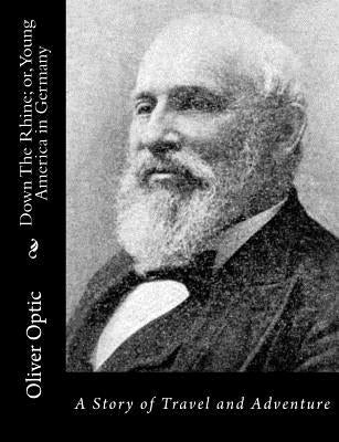 Down The Rhine; or, Young America in Germany: A Story of Travel and Adventure by Optic, Oliver