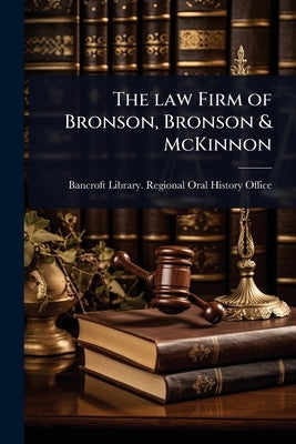 The law Firm of Bronson, Bronson & McKinnon by Bancroft Library Regional Oral Histo