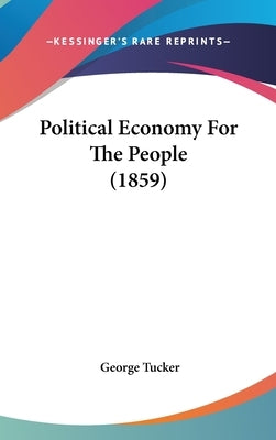 Political Economy For The People (1859) by Tucker, George