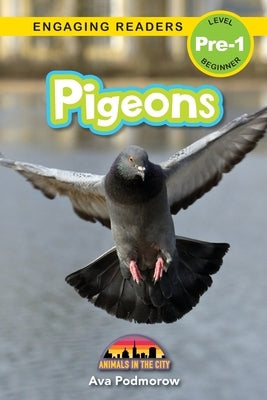 Pigeons: Animals in the City (Engaging Readers, Level Pre-1) by Podmorow, Ava