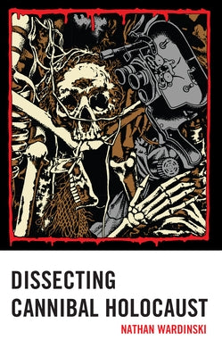 Dissecting Cannibal Holocaust by Wardinski, Nathan