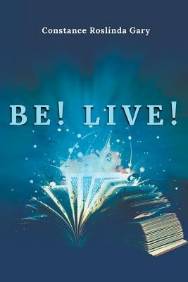 Be! Live! by Gary, Constance Roslinda