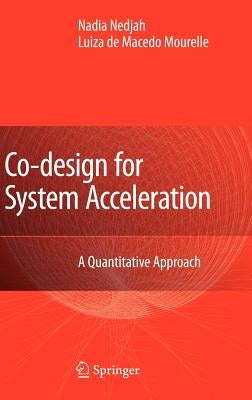 Co-Design for System Acceleration: A Quantitative Approach by Nedjah, Nadia