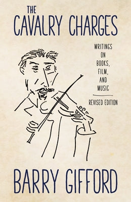 Cavalry Charges: Writings on Books, Film, and Music, Revised Edition by Gifford, Barry