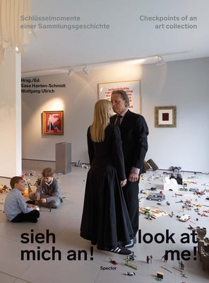 Look at Me!: Checkpoints of an Art Collection by Hanten-Schmidt, Sasa